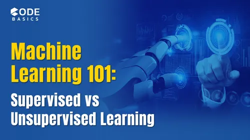 Machine Learning 101: Supervised vs Unsupervised Learning