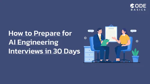 How to Prepare for AI Engineering Interviews in 30 Days