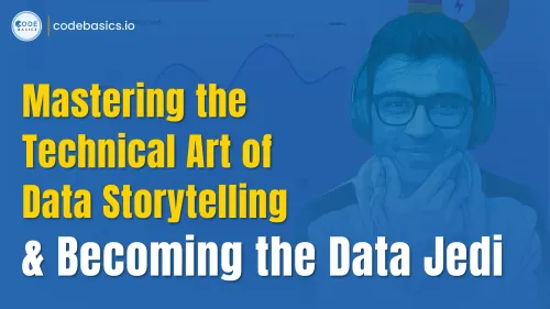 Mastering the Technical Art of Data Storytelling & Becoming the Data Jedi