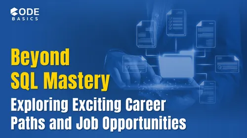 Beyond SQL Mastery: Exploring Exciting Career Paths and Job Opportunities