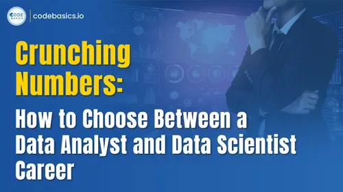 How to Choose Between a Data Analyst and Data Scientist Career