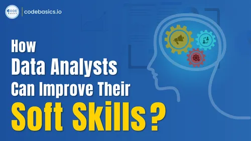How Data Analysts Can Improve Their Soft Skills?