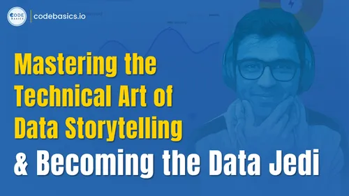 Mastering the Technical Art of Data Storytelling & Becoming the Data Jedi