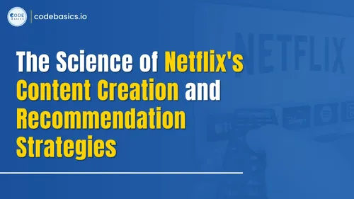 The Science of Netflix's Content Creation and Recommendation Strategies