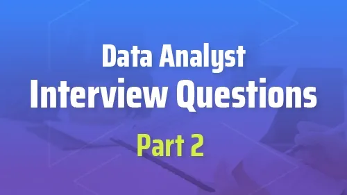 Data Analyst Interview Questions Part 2