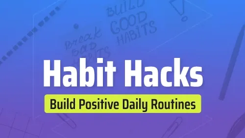 Habit Hacks - Build Positive Daily Routines