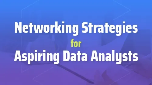 Networking Strategies For Aspiring Data Analysts
