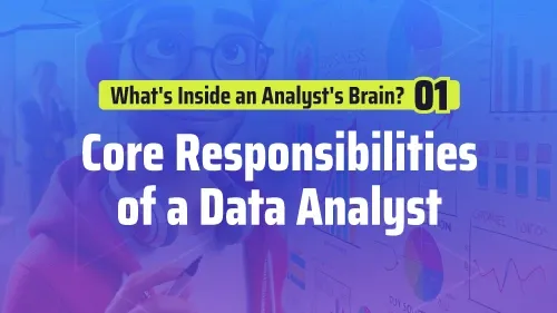 What's Inside an Analyst's Brain? Part 1: Core Responsibilities of a Data Analyst