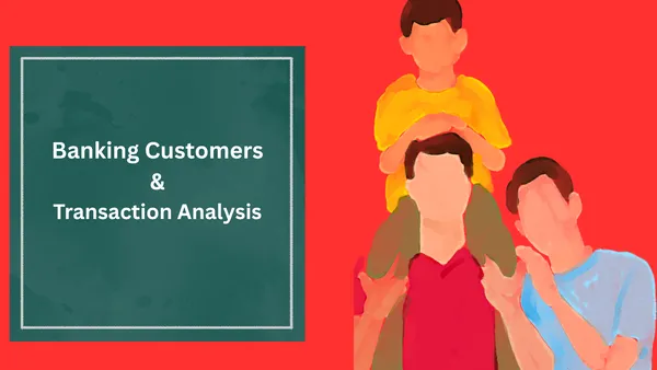 Banking Customer and Transaction Analysis