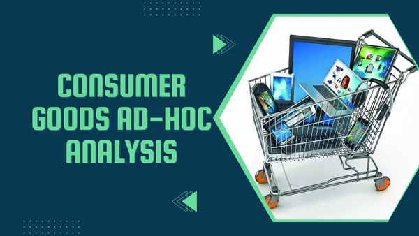 Consumer Goods  ad-hoc analysis