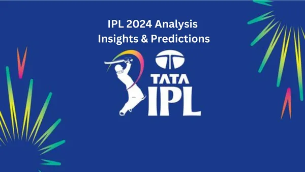 IPL 2024 Analysis: Insights & Predictions