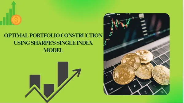 Optimal Portfolio Construction Using Sharpe’s Single Index Model
