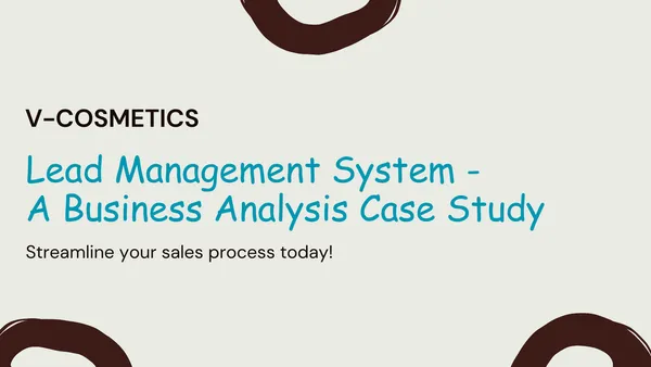 Sales Lead Management System - A Business Analysis Case Study for V-Cosmetics