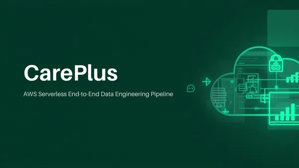 CarePlus – AWS Serverless End-to-End Data Engineering Pipeline