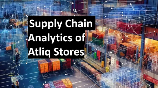 Supply Chain Analytics of Atliq Stores