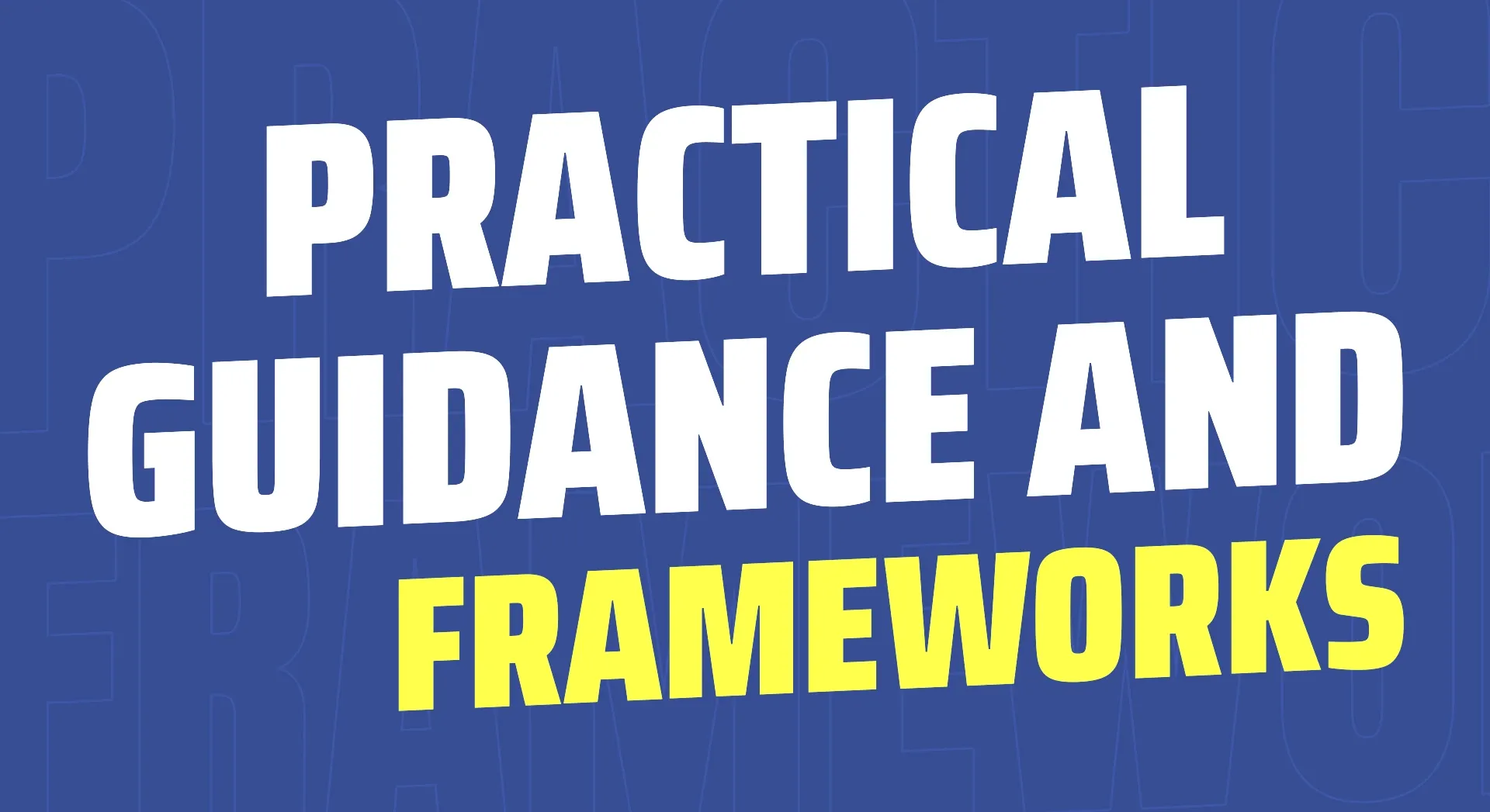 Proven and Practical Frameworks